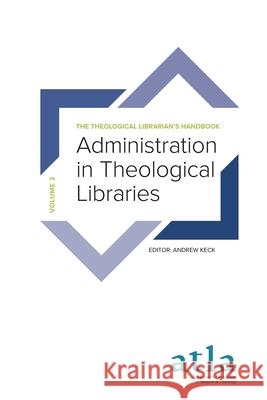 Administration in Theological Libraries Reysa Alenzuela, Kelly Campbell, Jaeyeon Lucy Chung 9781949800241 Atla Open Press