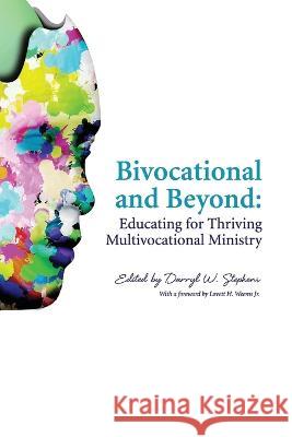 Bivocational and Beyond: Educating for Thriving Multivocational Ministry Darryl W. Stephens 9781949800302 Atla Open Press