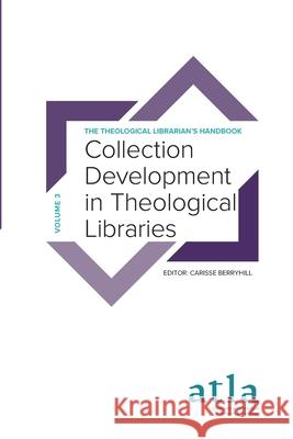 Collection Development in Theological Libraries Carisse Mickey Berryhill 9781949800333 Atla Open Press
