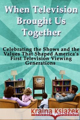 When Television Brought Us Together David Hofstede 9781949802207