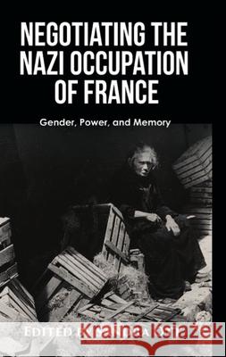 Negotiating the Nazi Occupation of France: Gender, Power and Memory Sandra Ott 9781949805529 Center for Basque Studies Press