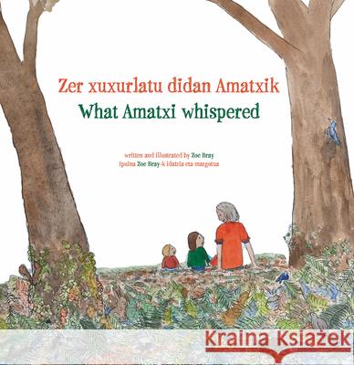 What Amatxi Whispered: Zer xurxurlatu didan Amatxik Zoe Bray   9781949805611 Center for Basque Studies UV of Nevada, Reno