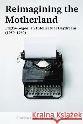Euzko-Gogoa Ziortza Gandarias Beldarrain 9781949805833 Center for Basque Studies Press