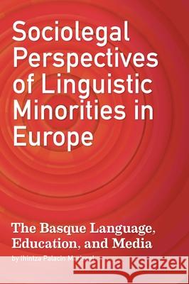 Sociolegal Perspectives of Linguistic Minorities in Europe Ihintza Palaci 9781949805840 Center for Basque Studies Press