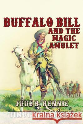 Buffalo Bill and the Magic Amulet Timothy W. Ayers 9781949812473 World Castle Publishing