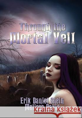 Through the Mortal Veil Shein, Erik Daniel 9781949812497 World Castle Publishing