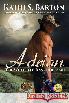 Adrian: The Whitfield Rancher - Tiger Shapeshifter Romance Kathi S. Barton 9781949812794 World Castle Publishing, LLC