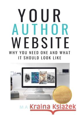 Your Author Website: Why You Need One and What it Should Look Like White, Marie 9781949813203 Zamiz Press