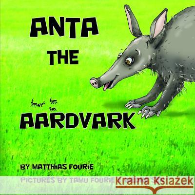 Anta the Aardvark Tamu Fourie Giedre Sen Matthias Fourie 9781949816006 Chocolate Magic Publishing Company