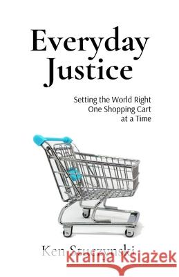 Everyday Justice Ken Jp Stuczynski 9781949818192 Amorphous Publishing Guild
