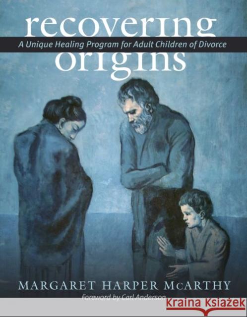 Recovering Origins: A Unique Healing Program for Adult Children of Divorce McCarthy, Margaret Harper 9781949822120