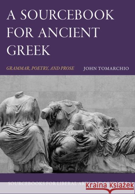 A Sourcebook for Ancient Greek: Grammar, Poetry, and Prose John Tomarchio 9781949822205 The Catholic University of America Press