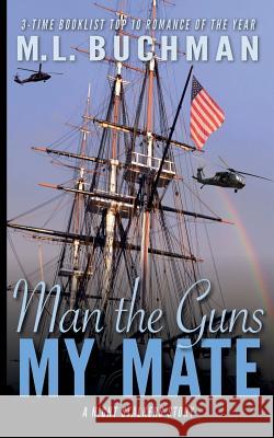 Man the Guns, My Mate M. L. Buchman 9781949825121 Buchman Bookworks, Inc.