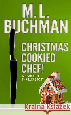 Christmas Cookied Chef! M. L. Buchman 9781949825381 Buchman Bookworks, Inc.