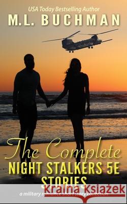 The Complete Night Stalkers 5E Stories: a Special Operations military romance collection M. L. Buchman 9781949825800