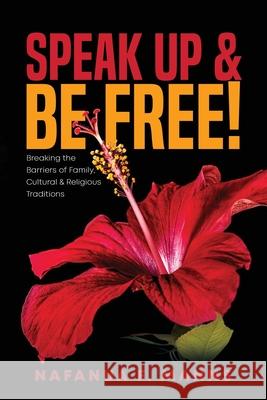 Speak up & Be Free!: Breaking Through Barriers of Family, Cultural & Religious Traditions Nafanua Manns 9781949826265