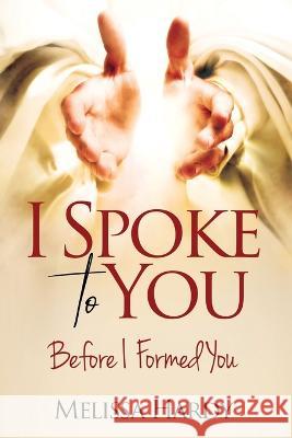 I Spoke to You: Before I Formed You Melissa Hardy   9781949826562