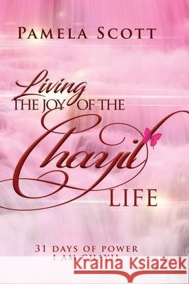 Living The Joy of The Chayil Life: 31 Days of Power - I Am Chayil Pamela Scott 9781949826685