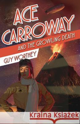 Ace Carroway and the Growling Death Guy Worthey 9781949827040 Westing Press