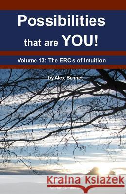 Possibilities that are YOU!: Volume 13: The ERCs of Intuition Bennet, Alex 9781949829112