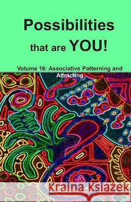 Possibilities that are YOU!: Volume 16: Associative Patterning and Attracting Bennet, Alex 9781949829150 Mqipress Conscious Look Books