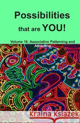 Possibilities that are YOU!: Volume 16: Associative Patterning and Attracting Bennet, Alex 9781949829150