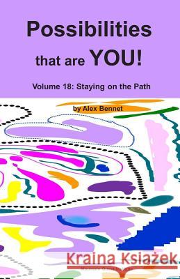 Possibilities that are YOU!: Volume 18: Staying on the Path Bennet, Alex 9781949829174