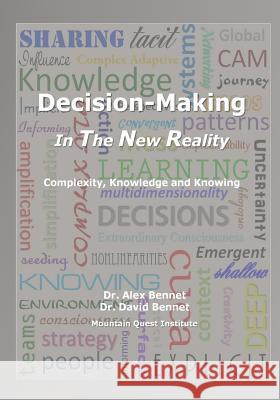 Decision-Making in the New Reality: Complexity, Knowledge and Knowing David Bennet Alex Bennet 9781949829259