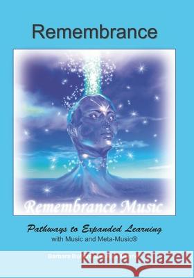 Remembrance: Pathways to Expanded Learning with Music and Metamusic(R) Alex Bennet Barbara Bullard 9781949829280 Mqipress