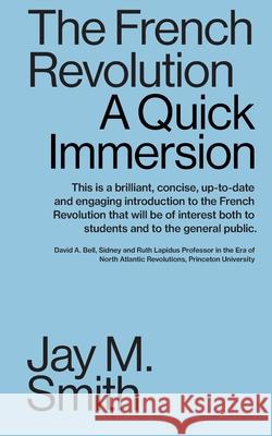 The French Revolution: A Quick Immersion Jay M Smith 9781949845143 Tibidabo Publishing, Inc.