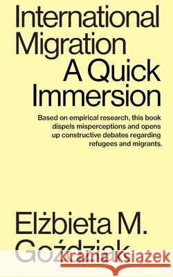 International Migration: A Quick Immersion Elżbieta M. Goździak 9781949845273 Tibidabo Publishing, Inc.