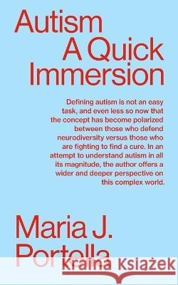 Autism: A Quick Immersion Maria J. Portella 9781949845341