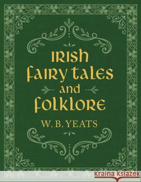 Irish Fairy Tales and Folklore W. B. Yeats 9781949846447 Clydesdale