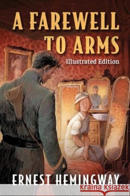 Farewell to Arms: Illustrated Edition Ernest Hemingway Tim Foley 9781949846560 Clydesdale