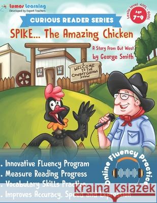 Curious Reader Series: Spike, The Amazing Chicken: Includes Online Oral Reading Fluency Practice Lumos Learning 9781949855142