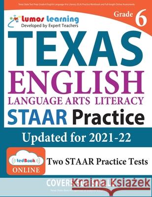Texas State Test Prep: Grade 6 English Language Arts Literacy (ELA) Practice Workbook and Full-length Online Assessments: STAAR Study Guide Learning, Lumos 9781949855357 Lumos Information Services, LLC