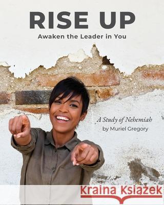 Rise Up: Awaken the Leader in You Muriel Gregory Kelli Baker Melissa Hicks 9781949856378 Planting Roots