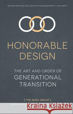 Honorable Design: The Art and Order of Generational Transition Jerry W. David Steve Stells Mike Servello 9781949856446 Seira Group LLC