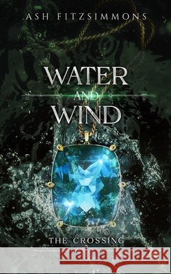 Water and Wind: The Crossing, Book Three Ash Fitzsimmons 9781949861594