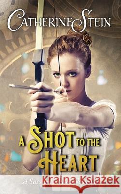 A Shot to the Heart: A Sass and Steam Novella Catherine Stein 9781949862195 Catherine Stein, LLC