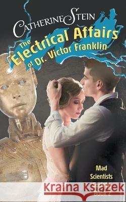 The Electrical Affairs of Dr. Victor Franklin Catherine Stein   9781949862454 Steam Cat Press