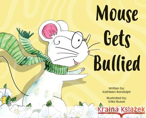 Mouse Gets Bullied Kathleen Randolph 9781949873337