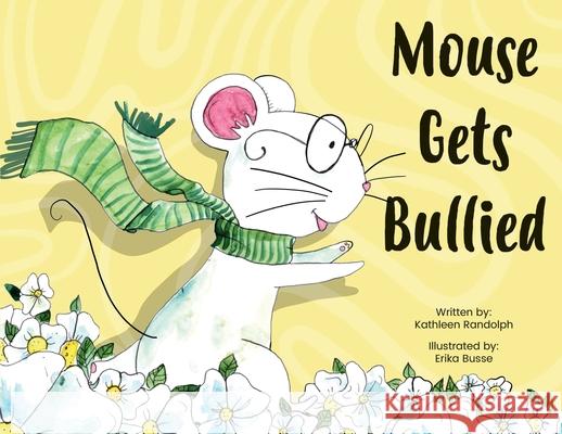 Mouse Gets Bullied Kathleen Randolph 9781949873344