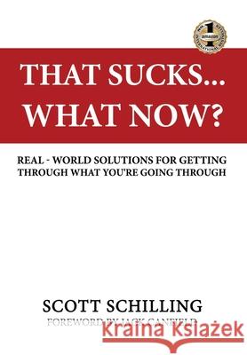 That Sucks - What Now?: Real-World Solutions for Getting Through What You're Going Through Schilling, Scott 9781949873429 Beyond Publishing