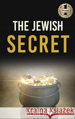 The Jewish Secret Alan Asp 9781949873870 Beyond Publishing