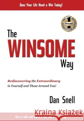 The Winsome Way: Rediscovering the Extraordinary in Yourself and Those Around You! Dan Snell 9781949873993 Beyond Publishing