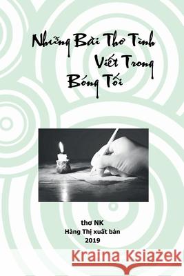 Những Bài Thơ Tình Viết Trong Bóng Tối Tran, N. K. 9781949875089 Hang Thi