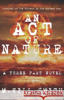 An Act of Nature: A Three Part Novel M. Will Smith 9781949877397 Red Frog Publishing