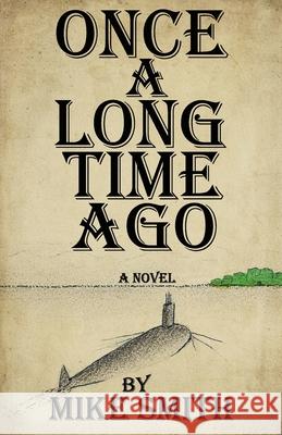 Once a Long Time Ago Mike Smith 9781949877663