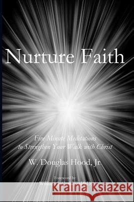 Nurture Faith: Five Minute Meditations to Strengthen Your Walk with Christ Douglas Hood 9781949888140 Parson's Porch